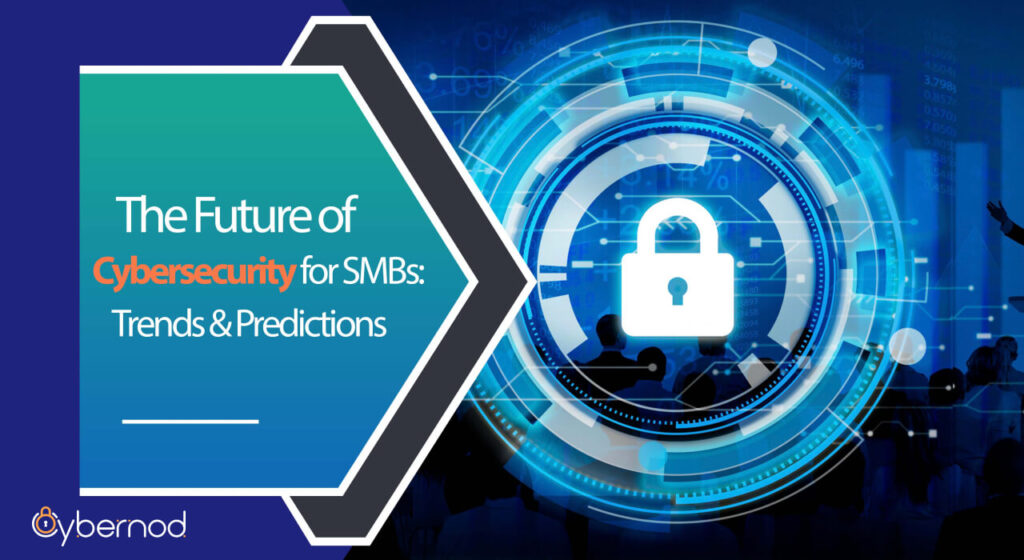 An informative banner displaying 'The Future of Cybersecurity for SMBs: Trends & Predictions' with a stylized digital padlock in the center, symbolizing data protection. In the background, silhouettes of professionals are engaged with various digital interfaces and graphs, reflecting the collaborative effort in cybersecurity. The Cybernod logo is also featured, indicating a focus on cybersecurity solutions.