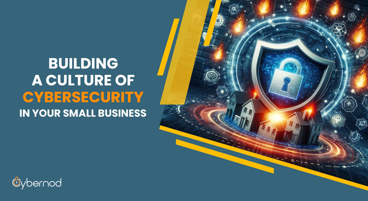 Building a Culture of Cybersecurity for Your Small Business